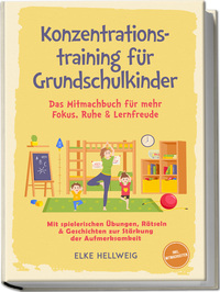 Konzentrationstraining für Grundschulkinder: Das Mitmachbuch für mehr Fokus, Ruhe & Lernfreude – mit spielerischen Übungen, Rätseln & Geschichten zur Stärkung der Aufmerksamkeit – inkl. Mitmachseiten
