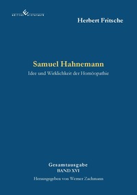 Samuel Hahnemann - Idee und Wirklichkeit der Homöopathie