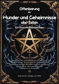 Offenbarung der Wunder und Geheimnisse aller Zeiten Bd. VI. Auf Grund alter Überlieferungen und der neuesten Forschungen