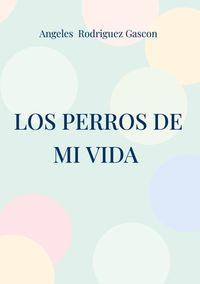 Los perros de mi vida