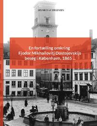 En fortælling omkring Fjodor Mikhailovitj Dostojevskijs besøg i København, 1865 ...