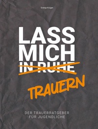Lass mich (in Ruhe) trauern