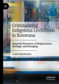 Criminalizing Indigenous Livelihoods in Botswana