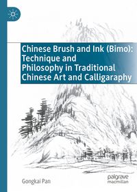 Chinese Brush and Ink (Bimo): Technique and Philosophy in Traditional Chinese Art and Calligaraphy