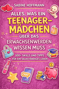 ALLES, WAS EIN TEENAGE-MÄDCHEN ÜBER DAS ERWACHSENWERDEN WISSEN MUSS